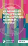 Ebook Die evangelischen Kirchenordnungen des 16. Jahrhunderts als kodifizierte Reformation di Eike Wolgast edito da Alfred Kröner Verlag