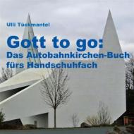Ebook Gott to go: Das Autobahnkirchen-Buch fürs Handschuhfach di Ulli Tückmantel edito da Books on Demand