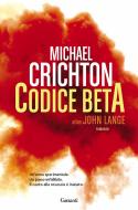 Ebook Codice Beta di Michael Crichton, John Lange edito da Garzanti