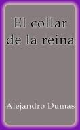 Ebook El collar de la reina di Alejandro Dumas edito da Alejandro Dumas