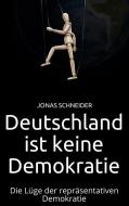Ebook Deutschland ist keine Demokratie di Jonas Schneider edito da Markus Mann