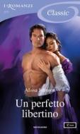 Ebook Un perfetto libertino (I Romanzi Classic) di Johnson Alissa edito da Mondadori