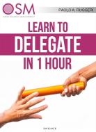 Ebook Learn to Delegate in 1 hour di Paolo A. Ruggeri edito da Engage Editore