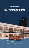 Ebook Hollywood Requiem di Robert Ward edito da Compagnia editoriale Aliberti