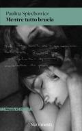 Ebook Mentre tutto brucia di Paulina Spiechowicz edito da Nutrimenti