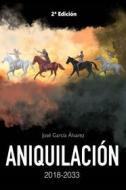 Ebook Aniquilación 2018-2033 di José García Álvarez edito da Editorial Alvi Books