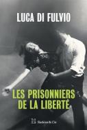 Ebook Les Prisonniers de la liberté di Luca di Fulvio edito da Slatkine & Cie