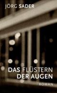 Ebook Das Flüstern der Augen di Jörg Sader edito da Books on Demand