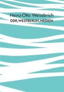 Ebook DDR,Westberlin,Medien di Heinz-Otto Weissbrich edito da Books on Demand