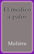 Ebook El médico a palos di Molière edito da Molière