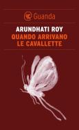 Ebook Quando arrivano le cavallette di Arundhati Roy edito da Guanda