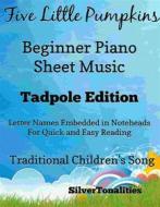 Ebook Five Little Pumpkins Beginner Piano Sheet Music Tadpole Edition di Silvertonalities edito da SilverTonalities