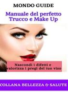 Ebook Manuale del perfetto Trucco e Make Up di MONDO GUIDE edito da MONDO GUIDE