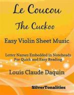 Ebook Le Coucou the Cuckoo Easy Violin Sheet Music di Silvertonalities edito da SilverTonalities