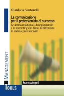 Ebook La comunicazione per il professionista di successo. di Gianluca Santorelli edito da Franco Angeli Edizioni