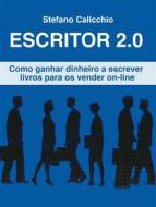 Ebook Escritor 2.0 di Stefano Calicchio edito da Stefano Calicchio
