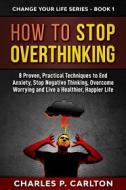 Ebook How to Stop Overthinking di Charles P. Carlton edito da Charles P. Carlton