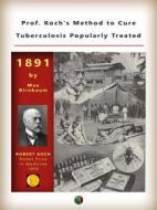 Ebook Prof. Koch&apos;s Method to Cure Tuberculosis Popularly Treated di Max Birnbaum edito da Edizioni Savine
