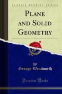 Ebook Plane and Solid Geometry di David Eugene Smith, George Wentworth edito da Forgotten Books