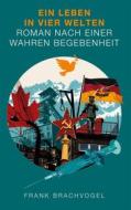 Ebook Ein Leben in vier Welten di Frank Brachvogel edito da Books on Demand