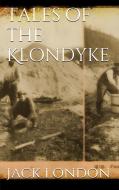 Ebook Tales of the Klondyke di Jack London edito da Jack London