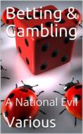 Ebook Betting & Gambling / A National Evil di Various edito da iOnlineShopping.com
