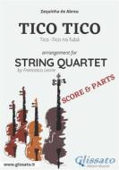 Ebook Tico Tico - String Quartet score & parts di Francesco Leone, Zequinha de Abreu edito da Glissato Edizioni Musicali