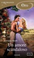 Ebook Un amore scandaloso (I Romanzi Oro) di Heath Lorraine edito da Mondadori