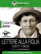Ebook Lettere alla figlia (1877-1902) (Audio-eBook) di Calamity Jane edito da Il Narratore