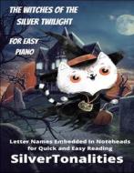 Ebook The Witches of the Silver Twilight for Easy Piano di SilverTonalilties edito da SilverTonalities