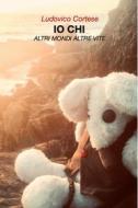 Ebook IO CHI di Cortese Ludovico edito da ilmiolibro self publishing