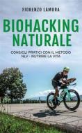 Ebook Biohacking Naturale di Fiorenzo Lamura edito da Bookness