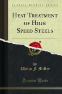 Ebook Heat Treatment of High Speed Steels di Philip F. Miller edito da Forgotten Books