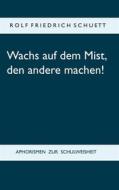 Ebook Wachs auf dem Mist, den andere machen! di Rolf Friedrich Schuett edito da Books on Demand