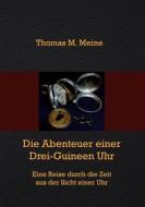Ebook Die Abenteuer einer Drei-Guineen-Uhr di Thomas M. Meine edito da Books on Demand