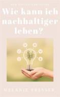 Ebook Wie kann ich nachhaltiger leben? di Melanie Presser edito da Books on Demand