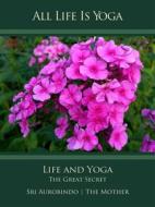 Ebook All Life Is Yoga: Life and Yoga di Sri Aurobindo, The (d.i. Mira Alfassa) Mother edito da Sri Aurobindo Digital Edition