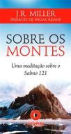 Ebook Sobre os montes - Uma meditação sobre o Salmo 121 di J.R. Miller edito da Editora Oxigênio