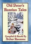 Ebook OLD PETERS RUSSIAN TALES - 20 illustrated Russian Children's Stories di Anon E. Mouse, Compiled and Retold by Arthur Ransome, Illustrated by DMITRI MITROKHIN edito da Abela Publishing