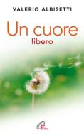 Ebook Un cuore libero di Valerio Albisetti edito da Edizioni Paoline