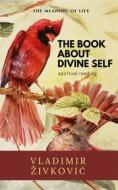 Ebook The Book About Divine Self di Vladimir Živkovi? edito da Vladimir Živkovi?