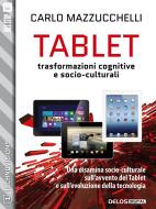 Ebook Tablet: trasformazioni cognitive e socio-culturali di Carlo Mazzucchelli edito da Delos Digital