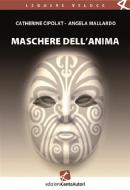 Ebook Maschere dell'anima di Catherine Cipolat, Angela Mallardo edito da Edizioni Cento Autori