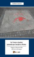 Ebook Da Trieste a Spalato passando per Sarajevo e Mostar di Raffaele Ganzerli edito da Youcanprint