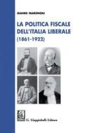 Ebook La politica fiscale nell’Italia liberale e democratica (1861-1922) di Gianni Marongiu edito da Giappichelli Editore