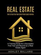 Ebook Real Estate: How to Crush Your Real Estate Private Equity Interview (A Training Guide for a Successful First Year and Beyond as a Real Estate Agent) di Ashley Ballard edito da Elliot Espinal
