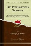 Ebook The Pennsylvania Germans di George F. Baer edito da Forgotten Books
