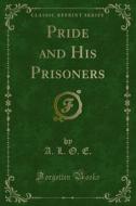 Ebook Pride and His Prisoners di A. L. O. E. edito da Forgotten Books