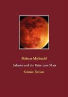 Ebook Eukasia und die Reise zum Mars di Helmut Moldaschl edito da Books on Demand
