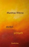Ebook Dunkel, goldgelb di Matthias Wörne edito da Books on Demand